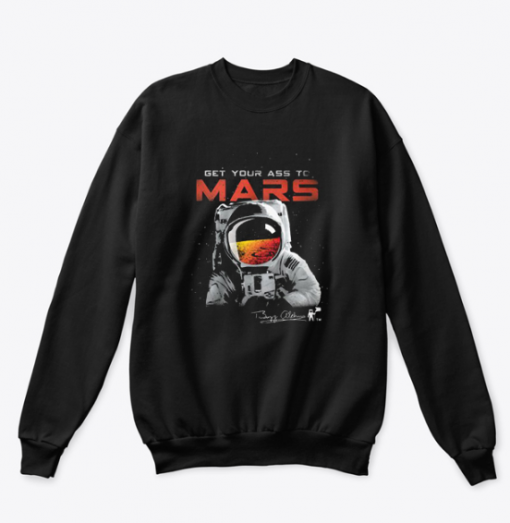 Get Your Ass To Mars Sweatshirt (Oztmu)