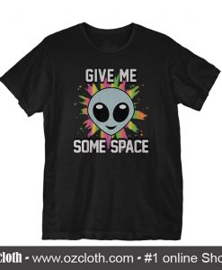 Give Me Some Space T Shirt (Oztmu)