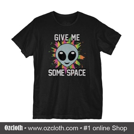 Give Me Some Space T Shirt (Oztmu)