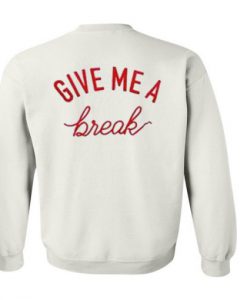 Give me a break Sweatshirt (Oztmu)