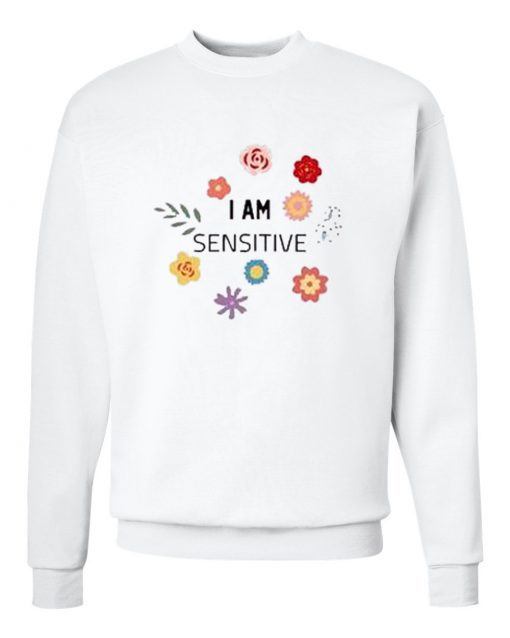 I Am Sensitive Sweatshirt (Oztmu)
