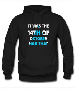 It Was the 14th of October Had That Hoodie (Oztmu)