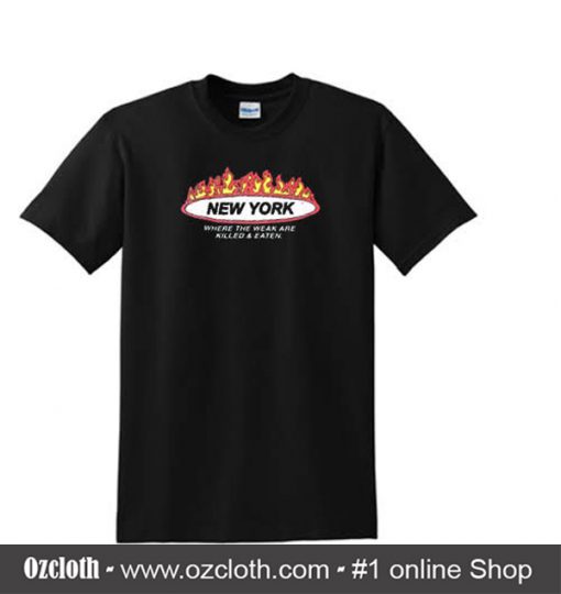 New York Where The Weak are Killed and Eatent T Shirt (Oztmu)