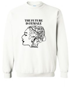 The Future Is Female Sweatshirt (Oztmu)