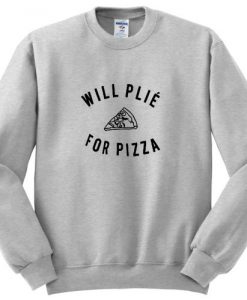 Will Plie For Pizza Sweatshirt (Oztmu)