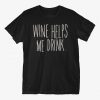 Wine Helps Me Drink T-Shirt (Oztmu)