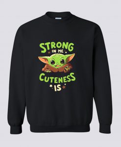 Baby Yoda Strong In Me Cuteness Is Sweatshirt (Oztmu)