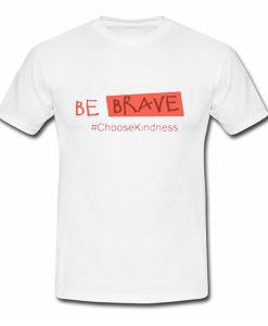 Be Brave Choose Kindness Quote T Shirt (Oztmu)