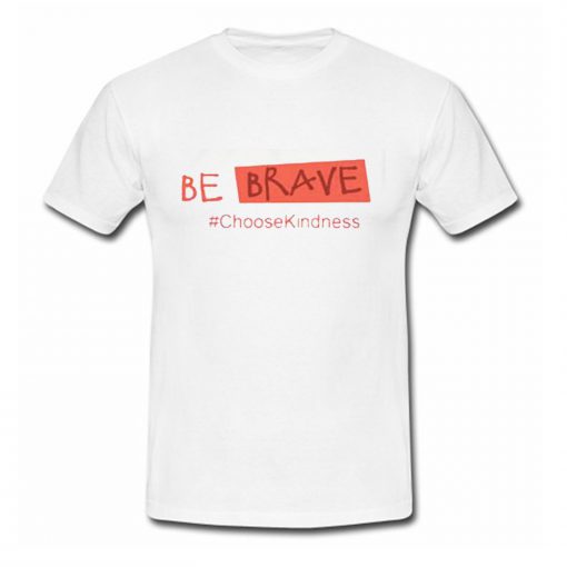 Be Brave Choose Kindness Quote T Shirt (Oztmu)