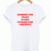 Bombing For Peace Is Like Fucking For Virginity T-Shirt (Oztmu)