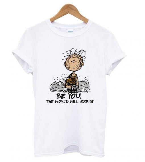 Charlie Brown Be you the world will adjust T shirt (Oztmu)