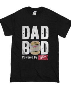 Dad Bod Powered by Miller High Life T Shirt (Oztmu)