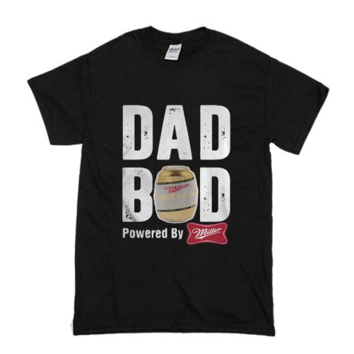 Dad Bod Powered by Miller High Life T Shirt (Oztmu)