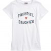 Favorite Daughter T Shirt (Oztmu)