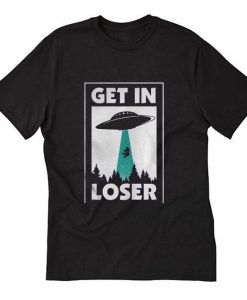 Get In Loser UFO T Shirt (Oztmu)