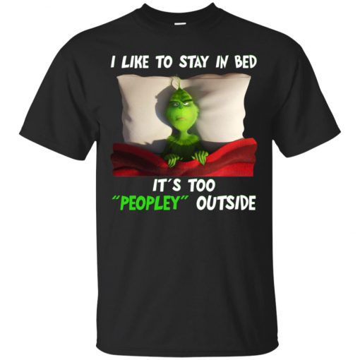 Grinch I like to stay in bed it's too peopley outside T shirt (Oztmu)