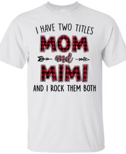 I have two titles Mom and Mimi and I rock them both T Shirt (Oztmu)