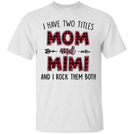 I have two titles Mom and Mimi and I rock them both T Shirt (Oztmu)