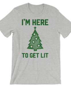 I'm Here To Get Lit Christmas Tree T-Shirt (Oztmu)