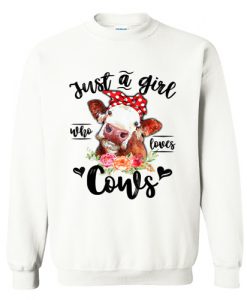 Just A Girl Who Loves Cows Sweatshirt (Oztmu)