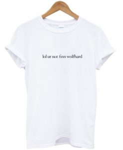 Lol ur not finn wolfhard T Shirt (Oztmu)