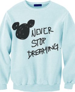 Never Stop Dreaming Disney Sweatshirt (Oztmu)