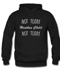 Not Today Heathen Child Not Day Hoodie (Oztmu)