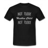 Not Today Heathen Child Not Day T Shirt (Oztmu)