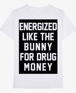 Pusha Energized Like The Bunny For Drug Money T Shirt (Oztmu)