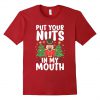 Put Your Nuts In My Mouth T Shirt (Oztmu)