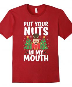 Put Your Nuts In My Mouth T Shirt (Oztmu)