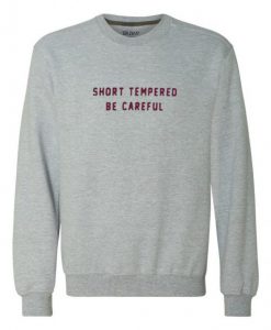 Short Tempered Be Careful Sweatshirt (Oztmu)