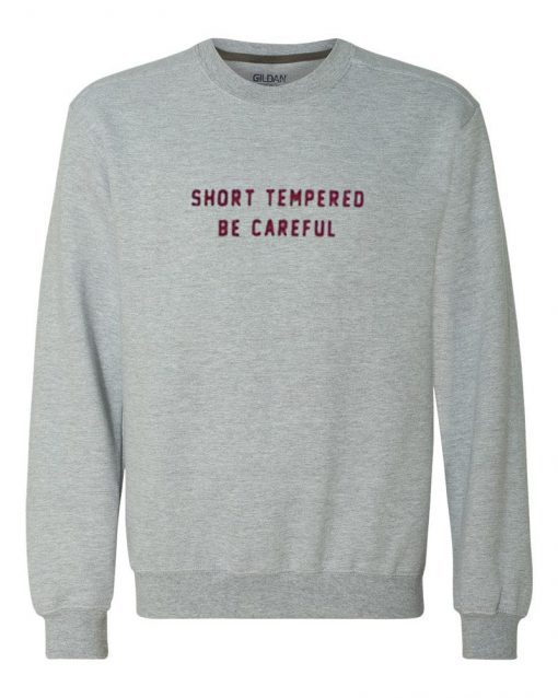 Short Tempered Be Careful Sweatshirt (Oztmu)
