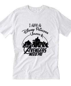 Supperheroes I am a Disney Princess Unless Avengers Need Me T Shirt (Oztmu)