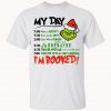 The Grinch My Day I'm Booked Christmas T-shirt (Oztmu)