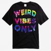 Weird Vibes Only Tie Dye T-Shirt (Oztmu)