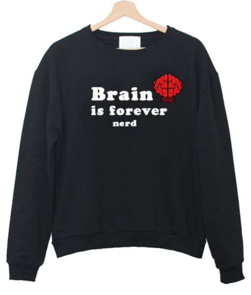brain is forever nerd sweatshirt (Oztmu)