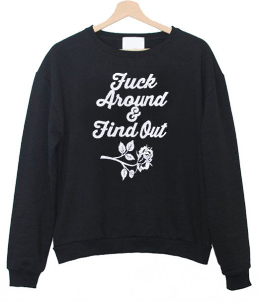 fuck around and find out Sweatshirt (Oztmu)