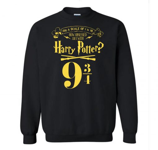 An A Scale Of 1 to 10 How Obsessed Am I With Harry Potter Sweatshirt (Oztmu)