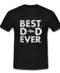 Best Dad Ever Denver Broncos T-Shirt (Oztmu)