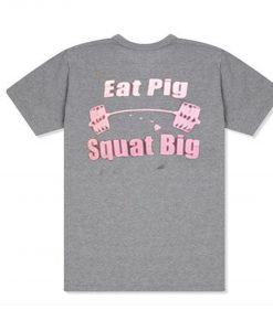 Eat Pig Squat Big T Shirt Back (Oztmu)
