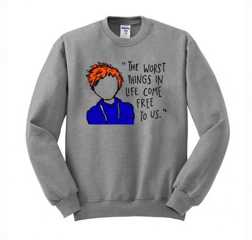 Ed Sheeran The Worst Things In Life Come Free To Us Sweatshirt (Oztmu)