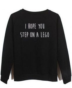 I Hope You Step On a Lego Sweatshirt (Oztmu)