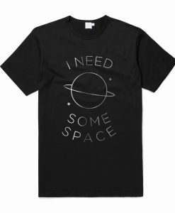 I Need Some Space T-Shirt (Oztmu)