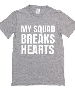 My Squad Breaks Hearts T Shirt (Oztmu)