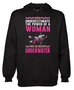 Never Underestimate The Power Of A Woman Who Can Breathe Underwater Hoodie (Oztmu)
