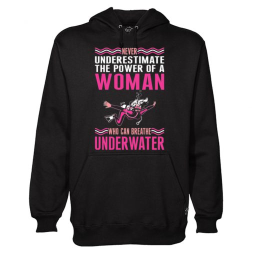 Never Underestimate The Power Of A Woman Who Can Breathe Underwater Hoodie (Oztmu)