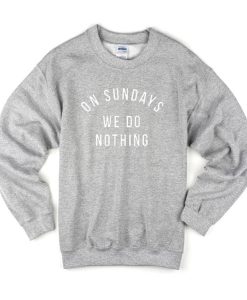On Sundays We Do Nothing Sweatshirt (Oztmu)