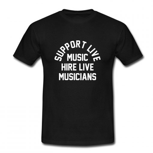 Support Live Music Hire Live Musicians T Shirt (Oztmu)