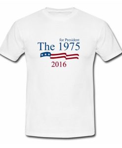 The 1975 for president 2016 T Shirt (Oztmu)